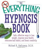 The Everything Hypnosis Book: Safe, Effective Ways to Lose Weight, Improve Your Health, Overcome Bad Habits, and Boost Creativity (Everything (Health))