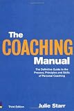 The Coaching Manual: the Definitive Guide to the Process, Principles and Skills of Personal Coaching