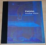 Pakistan : another vision : fifty years of painting and sculpture from Pakistan