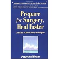 Prepare for Surgery, Heal Faster: A Guide Of Mind-Body Techniques