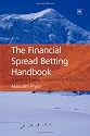 The Financial Spread Betting Handbook: A Guide to Making Money Trading Spread Bets