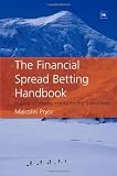 The Financial Spread Betting Handbook: A Guide to Making Money Trading Spread Bets