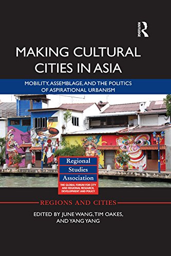 Making Cultural Cities in Asia: Mobility, assemblage, and the politics of aspirational urbanism (Regions and Cities)