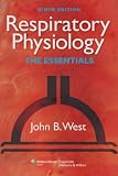 Respiratory Physiology: The Essentials (RESPIRATORY PHYSIOLOGY: THE ESSENTIALS (WEST))