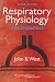 Respiratory Physiology: The Essentials (RESPIRATORY PHYSIOLOGY: THE ESSENTIALS (WEST))