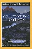 Yellowstone to Yukon (National Geographic Destinations)