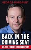 Back in the driving seat : creating your own business recovery