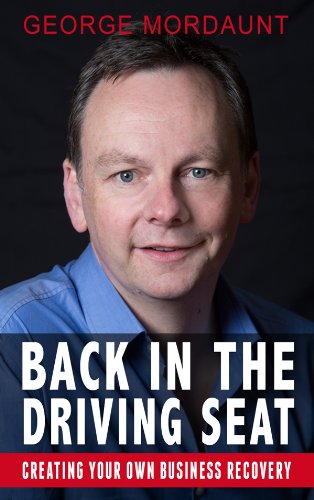 Back in the Driving Seat with George Mordaunt: Creating Your Own Business Recovery