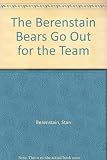 The Berenstain Bears Go Out for the Team