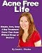 Acne Free Life: Simple, Fast, Easy 3-Day Acne Treatment Guarantees an Acne Free Life