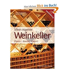 Mein Eigener Weinkeller: Planen - Bauen - Lagern