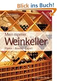Mein Eigener Weinkeller: Planen - Bauen - Lagern
