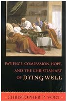 Patience, Compassion, Hope, And The Christian Art Of Dying Well