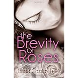 The Brevity of Rosesby Linda Cassidy Lewis