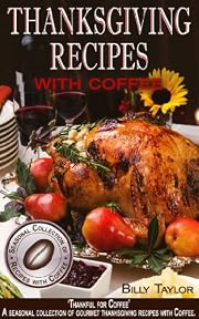 Thanksgiving Recipes - A Seasonal Collection of Gourmet Thanksgiving Recipes, Turkey Tips and Thanksgiving Snacks - 'Thankful for Coffee'