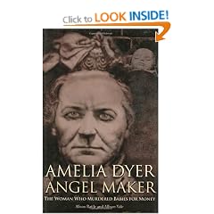 Amelia Dyer: Angel Maker: The Woman Who Murdered Babies for Money