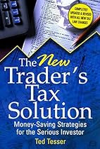 The New Trader's Tax Solution: Money-Saving Strategies for the Serious Investor The New Trader's Tax Solution: Money-Saving Strategies for the Serious Investor