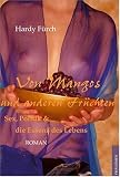 Zoom Produkt-Bild: Von Mangos und anderen Fr&uuml;chten: Sex, Politik & die Essenz des Lebens
