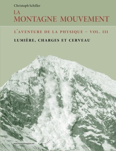La Montagne Mouvement - vol. 3 - L'aventure de la physique: Lumière, charges et cerveau (Volume 3) (French Edition)