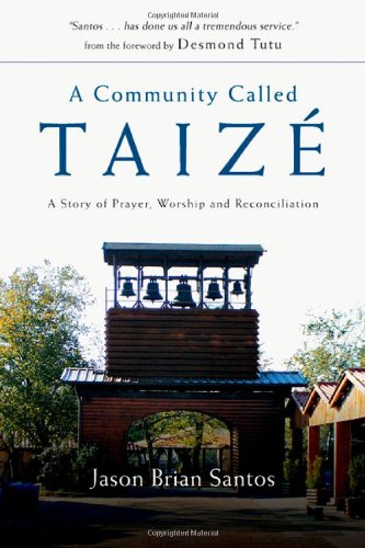 A Community Called TaizÃ©: A Story of Prayer, Worship and Reconciliation