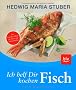 Ich helf dir kochen - Fisch: Das Grundkochbuch f�r Fische und Meeresfr�chte