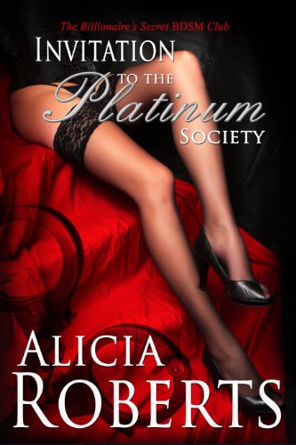 Invitation to The Platinum Society: The Billionaire's Secret BDSM Club by Alicia Roberts