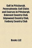 Golf in Pittsburgh, Pennsylvania: Golf Clubs and Courses in Pittsburgh, Oakmont Country Club, Edgewood Country Club, Foxburg Country Club
