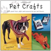Pet Crafts: 28 Great Toys, Gifts and Accessories for Pet Lovers