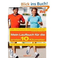 Das Laufbuch f�r die ersten 10 km: - Technik - - Ausr�stung - - Trainingspl�ne - - Erfahrungsberichte  - - Motivation und Ern�hrung