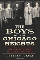 The Boys in Chicago Heights:: The Forgotten Crew of the Chicago Outfit (True Crime) The Boys in Chicago Heights:: The Forgotten Crew of the Chicago Outfit (True Crime)