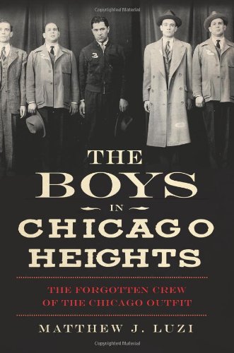The Boys in Chicago Heights:: The Forgotten Crew of the Chicago Outfit (True Crime)