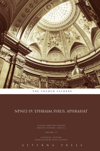 NPNF2-19. Ephraim Syrus, Aphrahat: CE (NPNF2: 21 Volumes) (Volume 19)