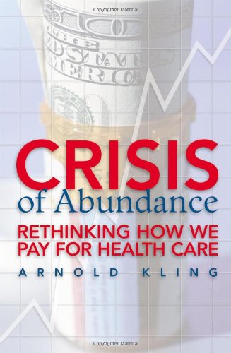 Crisis of Abundance: Rethinking How We Pay for Health Care