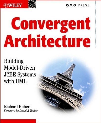 Convergent Architecture: Building Model-Driven J2EE Systems with UML (OMG) by Hubert, Richard (November 28, 2001) Paperback
