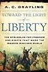 Toward the Light of Liberty: The Struggles for Freedom and Rights That Made the Modern Western World