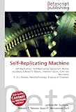 Self-Replicating Machine: Self-Replication, Self-Replicating Spacecraft, Homer Jacobson, Edward F. Moore, Freeman Dyson, John von Neumann, K. Eric Drexler, Nanotechnology, Engines of Creation