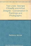 Two lives : Georgia O'Keeffe & Alfred Stieglitz : a conversation in paintings and photographs