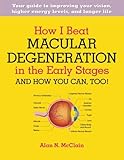 How I Beat Macular Degeneration in the Early Stages and How You Can, Too!