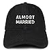 Trendy Apparel Shop Almost Married Embroidered Soft Cotton Dad Hat - Black