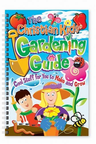 The Christian Kids' Gardening Guide