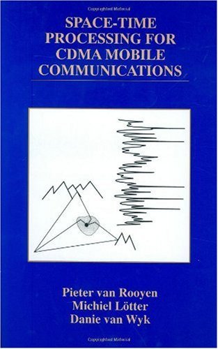 Space-Time Processing for CDMA Mobile Communications (THE KLUWER INTERNATIONAL SERIES IN ENGINEERING AND) (The Springer International Series in Engineering and Computer Science)