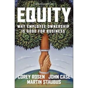 Equity: Why Employee Ownership Is Good For Business by Corey Rosen, John Case, and Martin Staubus
