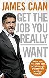 Get the Job You Really Want. James Caan