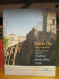 Dublin city : walls and defences = Chathair Bhaile Átha Cliath : múrtha agus cóir chosanta