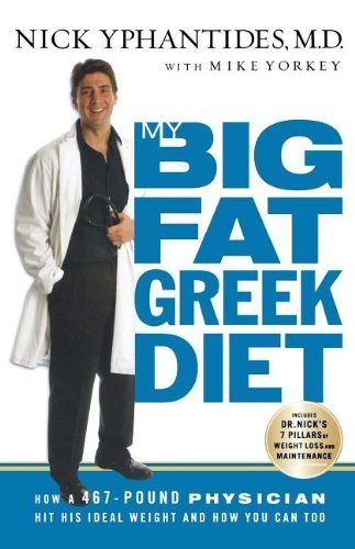My Big Fat Greek Diet: How a 467-Pound Physician Hit His Ideal Weight and How You Can Too by Yphantides M.D., Nick (2006) Paperback