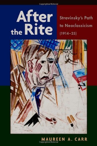 After the Rite: Stravinsky's Path to Neoclassicism (1914-1925) by Carr Maureen A. (2014-07-10) Hardcover