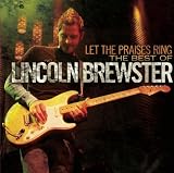 Let The Praises Ring - The Best Of Lincoln Brewster