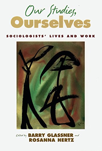 Our Studies, Ourselves: Sociologists' Lives and Work