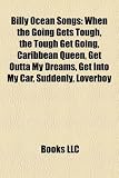 Billy Ocean Songs: When the Going Gets Tough, the Tough Get Going, Caribbean Queen, Get Outta My Dreams, Get Into My Car, Suddenly, Loverboy