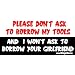 Please Don't Ask To Borrow My Tools And I Won't Ask to Borrow Your Girlfriend ToolBox Bumper Sticker / Decal